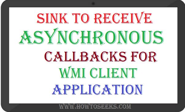 Sink to receive asynchronous callbacks for WMI client application